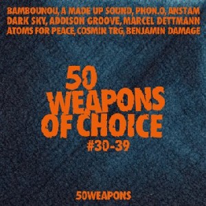 V.A.(DARK SKY,PHON.O,ADDISON GROOVE...) / 50 Weapons Of Choice No.30-39