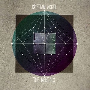 CRISTIAN VOGEL / クリスティアン・ヴォーゲル / Inertials 