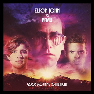 ELTON JOHN VS PNAU / エルトン・ジョン vs プナウ / Good Morning To The Night 