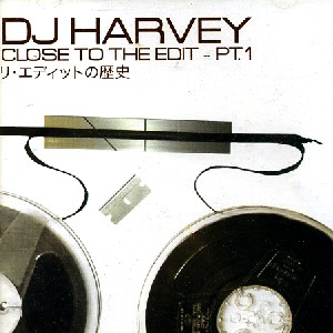 DJ HARVEY / DJハーヴィー / Close To The Edit - Pt.1 