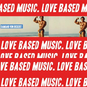 DAMIANO VON ERCKERT / Love Based Music 