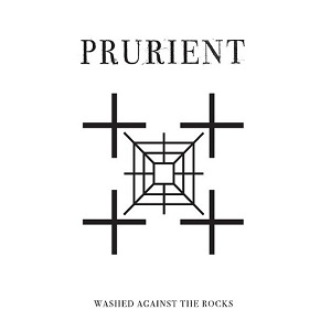PRURIENT / プルリアント / WASHED AGAINST THE ROCKS