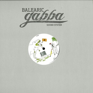 BALEARIC GABBA SOUND SYSTEM / MUSIC FOR BALEARIC GABBA DREAMS