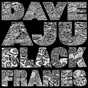 DAVE AJU / BLACK FRAMES