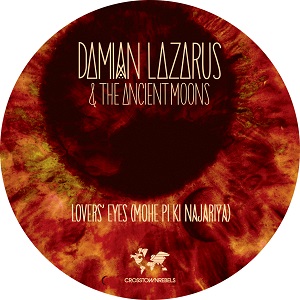 DAMIAN LAZARUS & THE ANCIENT MOONS / LOVERS' EYES #MOHE PI KI NAJARIYA#