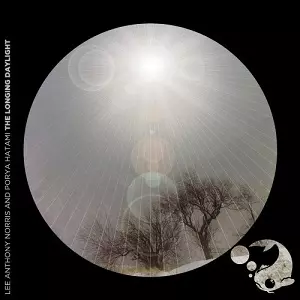 LEE ANTHONY NORRIS & PORYA HATAMI / LONGING DAYLIGHT