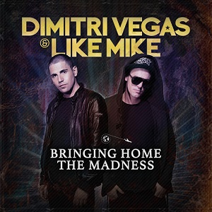 DIMITRI VEGAS & LIKE MIKE / ディミトリー・ヴェガス&ライク・マイク / BRINGING HOME THE MADNESS