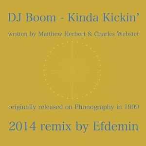 DJ BOOM (AKA HERBERT)  / KINDA KICKIN' (INCL. EFDEMIN REMIX)