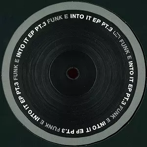 FUNK E / INTO IT EP PT.3