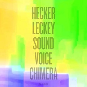 FLORIAN HECKER & MARK LECKEY / HECKER LECKEY SOUND VOICE CHIMERA