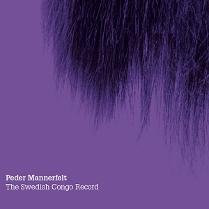 PEDER MANNERFELT / ペダー・マネルフェルト / SWEDISH CONGO RECORD