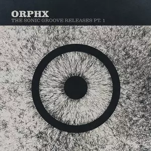 ORPHX / SONIC GROOVE RELEASES PT.1