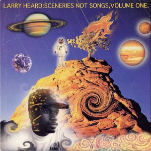 LARRY HEARD / ラリー・ハード / SCENERIES NOT SONGS VOL.1