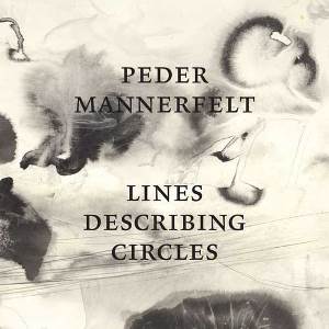 PEDER MANNERFELT / ペダー・マネルフェルト / LINES DESCRIBING CIRCLES