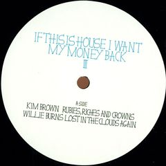 V.A.(KIM BROWN,WILLIE BURNS,AXEL BOMAN...) / IF THIS IS HOUSE I WANT MY MONEY BACK 3 EP