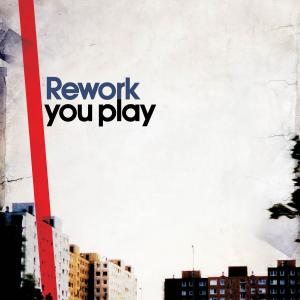 REWORK / YOU PLAY