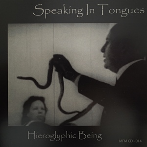 HIEROGLYPHIC BEING / ヒエログリフィック・ビーイング / SPEAKING IN TONGUES