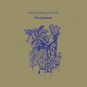 YOUR SONG IS GOOD / Cosmos