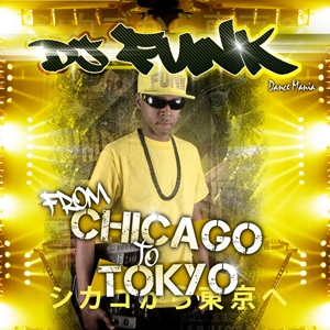 DJ FUNK / DJファンク / FROM CHICAGO TO TOKYO / シカゴから東京へ