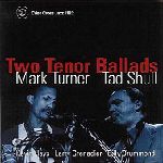 MARK TURNER & TAD SHULL / TWO TENOR BALLADS