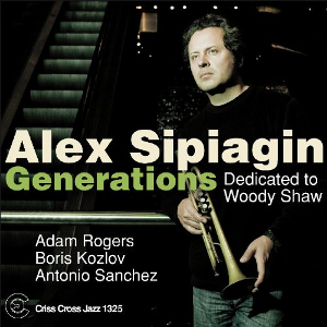 ALEX SIPIAGIN / アレックス・シピアギン / Generations Dedicated To Woody Shaw
