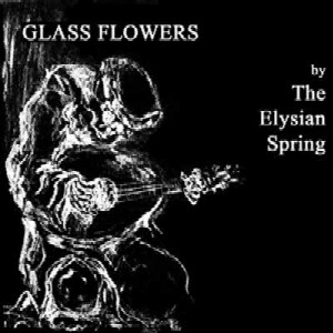 ELYSIAN SPRING / エリシアン・スプリング / GLASS FLOWES / グラス・フラワーズ