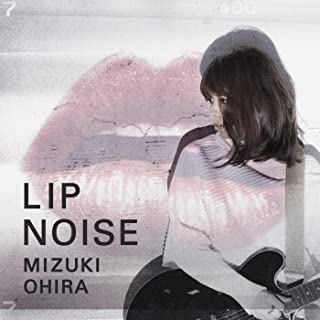 MIZUKI OHIRA / 大比良瑞希 / LIP NOISE