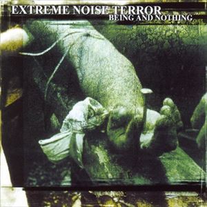 EXTREME NOISE TERROR / BEING AND NOTHING