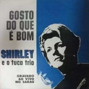 SHIRLEY E O TUCA TRIO / シルレイ・エ・オ・トゥッカ・トリオ / GOSTO DO QUE E BOM