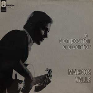 MARCOS VALLE / マルコス・ヴァーリ / O COMPOSITOR E O CANTOR