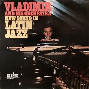 VLADIMIR AND HIS ORCHESTRA / ウラヂミール・アンド・ヒズ・オーケストラ / NEW SOUND IN LATIN JAZZ