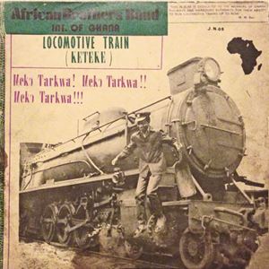 AFRICAN BROTHERS BAND / アフリカン・ブラザーズ・バンド / LOCOMOTIVE TRAIN(KETEKE)