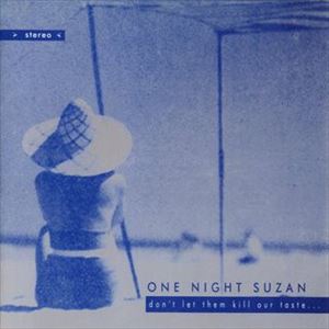 ONE NIGHT SUZAN / DON'T LET THEM KILL OUR TASTE...