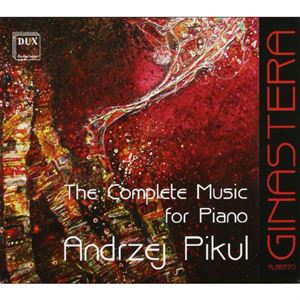 ANDRZEJ PIKUL / GINASTERA: THE COMPLETE MUSIC FOR PIANO