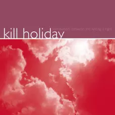 KILL HOLIDAY / SOMEWHERE BETWEEN THE WRONG IS RIGHT (LP)