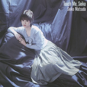 SEIKO MATSUDA / 松田聖子 / Touch Me, Seiko