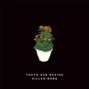 邦楽 killer bong tokyo dub. tokyo dub begins TOKYO DUB BEGINS/KILLER-BONG｜HIPHOP/R&B｜ディスクユニオン