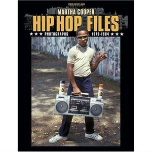 MARTHA COOPER / HIP HOP FILES: PHOTOGRAPHS 1979-1984