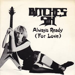 BITCHES SIN / ALWAYS READY (FOR LOVE)