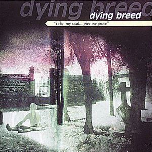 DYING BREED / TAKE MY SOUL... GIVE ME GRAVE