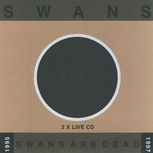 SWANS / スワンズ / SWANS ARE DEAD