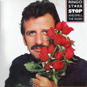 RINGO STARR / リンゴ・スター / STOP AND SMELL THE ROSES