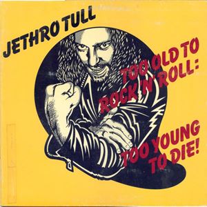 JETHRO TULL / ジェスロ・タル / TOO OLD TO ROCK N' ROLL: TOO YOUNG TO DIE