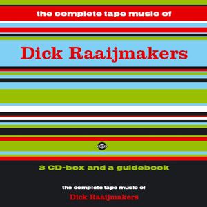 DICK RAAIJMAKERS / ディック・ラーイメイカーズ / COMPLETE TAPE MUSIC OF DICK RAAIJMAKERS