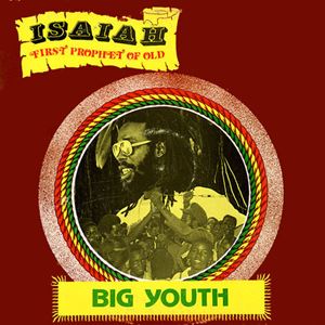 BIG YOUTH / ビッグ・ユース / ISAIAH FIRST PROPHET OF OLD