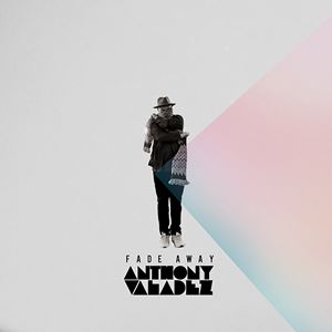 ANTHONY VALADEZ / FADE AWAY