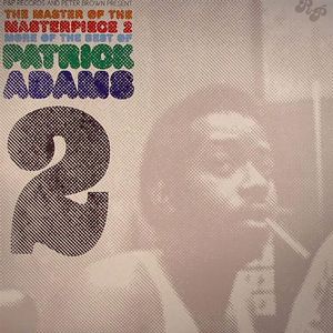 PATRICK ADAMS / MASTER OF THE MASTERPIECE 2 MORE OF THE BEST OF PATRICK ADAMS