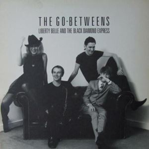 GO-BETWEENS / ゴー・ビトウィーンズ / LIBERTY BELLE AND THE BLACK DIAMOND EXPRESS