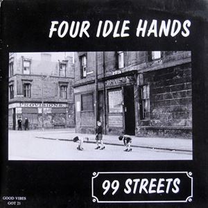 FOUR IDLE HANDS / 99 STREETS