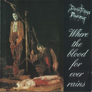 DISASTROUS MURMUR / ディザストラス・マーマー / WHERE THE BLOOD FOR EVER RAINS